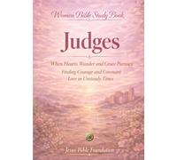 Women Bible Study Book Judges: When Hearts Wander and Grace Pursues: Finding Courage and Covenant Love in Unsteady Times: 7