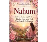 Women Bible Study Book Nahum: Held by Justice, Kept by Love: Finding Hope in the God Who Defends His Daughters