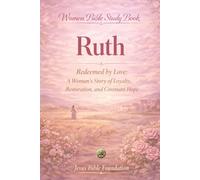 Women Bible Study Book Ruth: Redeemed by Love: A Woman’s Story of Loyalty, Restoration, and Covenant Hope: 8