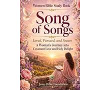 Women Bible Study Book Song of Songs: Loved, Pursued, and Secure: A Woman’s Journey into Covenant Love and Holy Delight: 19
