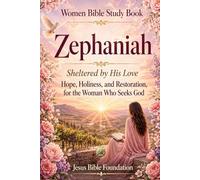Women Bible Study Book Zephaniah: Sheltered by His Love: Hope, Holiness, and Restoration for the Woman Who Seeks God