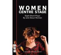 Women Centre Stage: Eight Short Plays By and About Women (NHB Modern Plays)
