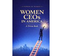Women CEOs In America: A Trivia Book (The Power of Women Trivia)
