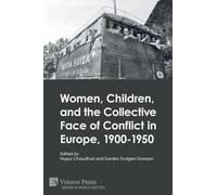 Women, Children, and the Collective Face of Conflict in Europe, 1900-1950 (Series in World History)