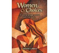 Women & Choices: A story of heritage received and a life chosen