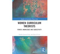 Women Curriculum Theorists: Power, Knowledge and Subjectivity (Studies in Curriculum Theory Series)