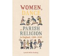 Women, Dance and Parish Religion in England, 1300-1640: Negotiating the Steps of Faith: 19 (Gender in the Middle Ages)