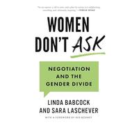 Women Don’t Ask: Negotiation and the Gender Divide