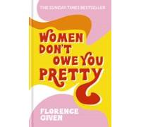 Women Don't Owe You Pretty: The debut book from Florence Given