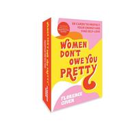 Women Don't Owe You Pretty: 50 Cards to Protect Your Energy and Find Self-love