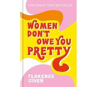 Women Don't Owe You Pretty: The debut book from Florence Given