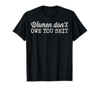 Women Don't Owe You Shit Feminism Camiseta