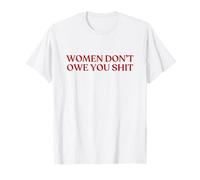 Women Don't Owe You Shit Shirt Y2K Aesthetic Trendy Camiseta