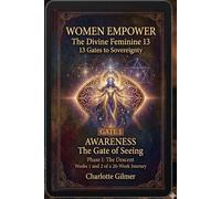 Women Empower: The Divine Feminine 13: 13 Gates to Sovereignty - Gate One: 1 (Women Empower - 13 Gates to Sovereign Embodiment)