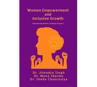 Women Empowerment and Inclusive Growth: Empowering Women. Enabling Progress.