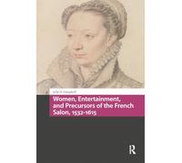 Women, Entertainment, and Precursors of the French Salon, 1532-1615 (Cultures of Play)