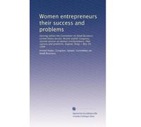 Women entrepreneurs their success and problems: Hearing before the Committee on Small Business, United States Senate, Ninety-eighth Congress, second ... and problems, Eugene, Oreg.--May 30, 1984