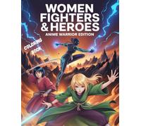 Women Fighters and Heros: Anime Warrior Creative Fun Edition