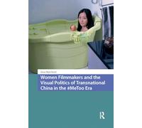 Women Filmmakers and the Visual Politics of Transnational China in the #MeToo Era (Critical Asian Cinemas)