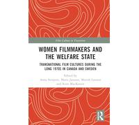 Women Filmmakers and the Welfare State: Transnational Film Cultures During the Long 1970s in Canada and Sweden (Film Culture in Transition)