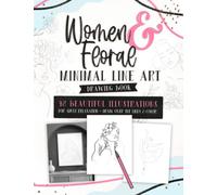 Women & Floral Minimal Line Art Drawing Book: 48 Beautiful Illustrations For Adult Relaxation - Draw Over The Lines & Color
