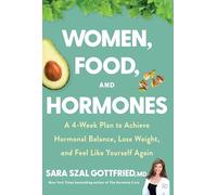 Women, Food, And Hormones: A 4-Week Plan to Achieve Hormonal Balance, Lose Weight, and Feel Like Yourself Again