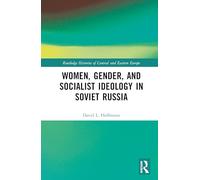 Women, Gender, and Socialist Ideology in Soviet Russia (Routledge Histories of Central and Eastern Europe)