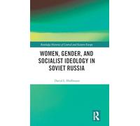 Women, Gender, and Socialist Ideology in Soviet Russia (Routledge Histories of Central and Eastern Europe)