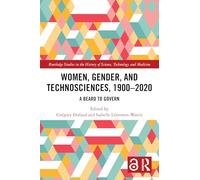 Women, Gender, and Technosciences, 1900-2020: A Beard to Govern (Routledge Studies in the History of Science, Technology and Medicine)