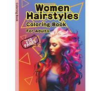 Women Hairstyles Coloring Book for Adults: 210 Detailed Hair Coloring Pages Featuring Braids, Updos, Vintage Glam & Modern Styles for Relaxation and Creativity