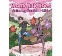 Women Heroes Coloring Book for Kids: 30 Inspiring Coloring Pages of Bold Women in Action - A Fun and Empowering Creative Book for Travel, Relaxation, and Imagination