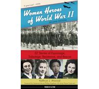 Women Heroes of World War II: 32 Stories of Espionage, Sabotage, Resistance, and Rescue (Women of Action)