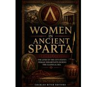Women in Ancient Sparta: The Lives of the City-State’s Female Inhabitants During the Classical Era
