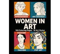 Women in Art: A Coloring Journey Through 100 Masterpieces Across 10 Art Movements (Coloring Through Art)