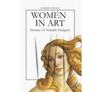 Women in Art. Stories of Female Imagery: Goddess, Muse, Rebel - A Visual History of Women and Society Through 40 Masterpieces (State of Art)