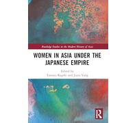 Women in Asia under the Japanese Empire (Routledge Studies in the Modern History of Asia)