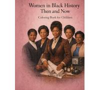 Women in Black History Then and Now: Coloring Book for Children