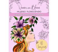 Women in Bloom: Mujeres Floreciendo: Libro para colorear para adultos de relajación, autoestima y bienestar (Edición en Español)