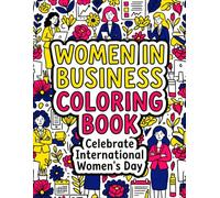 Women In Business Coloring Book: Celebrate Women's Day with 50+ Empowering Coloring pages For Womens (Women’s Day Coloring Book Series)