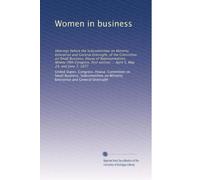 Women in business: Hearings before the Subcommittee on Minority Enterprise and General Oversight, of the Committee on Small Business, House of ... session ... April 5, May 24, and June 7, 1977