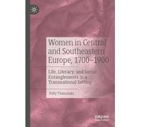 Women in Central and Southeastern Europe, 1700-1900: Life, Literacy, and Social Entanglements in a Transnational Setting