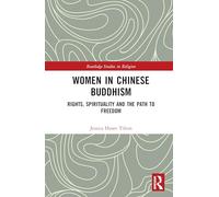 Women in Chinese Buddhism: Rights, Spirituality and the Path to Freedom (Routledge Studies in Religion)