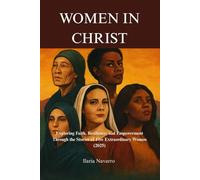WOMEN IN CHRIST: Exploring Faith, Resilience, and Empowerment Through the Stories of Five Extraordinary Women (2025)