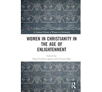 Women in Christianity in the Age of Enlightenment: 1650-1800 (A Cultural History of Women in Christianity)