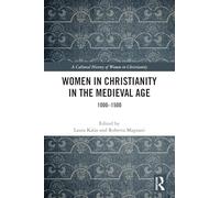 Women in Christianity in the Medieval Age: 1000-1500 (A Cultural History of Women in Christianity)