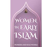 Women in Early Islam: Pioneers and Role Models