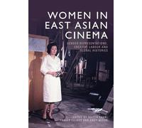 Women in East Asian Cinema: Gender Representations, Creative Labour and Global Histories