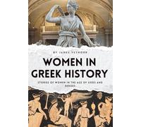 Women in Greek History: Stories of Women in the Age of Gods and Heroes