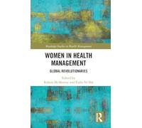 Women in Health Management: Global Revolutionaries (Routledge Studies in Health Management)
