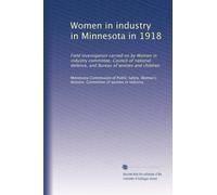 Women in industry in Minnesota in 1918: Field investigation carried on by Women in industry committee, Council of national defence, and Bureau of women and children